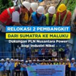 Relokasi 2 Pembangkit, dari Sumatra ke Maluku, dukungan PLN Nusantara Power untuk Industri Nikel