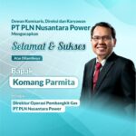 Selamat dan Sukses Direktur Operasi Pembangkit Gas PT PLN Nusantara Power, Bapak Komang Parmita